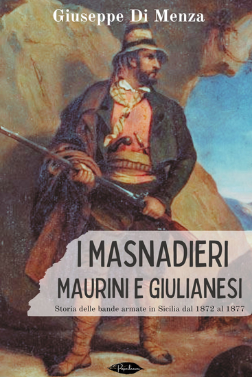 I masnadieri maurini e giulianesi - Storia delle bande armate in Sicilia dal 1872 al 1877 - cover