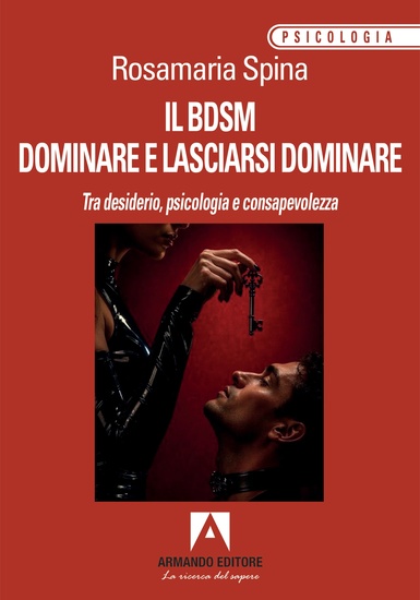 Il BDSM dominare e lasciarsi dominare - tra desiderio psicologia e consapevolezza - cover