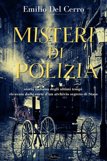 Misteri di polizia - storia italiana degli ultimi tempi ricavata dalle carte d'un archivio segreto di Stato - cover