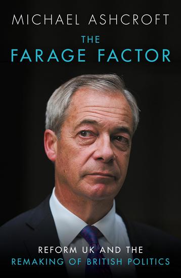 The Farage Factor - Reform UK and the remaking of British politics - cover