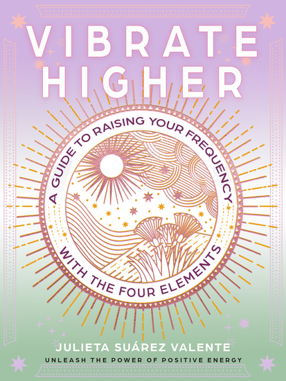 Vibrate Higher - A Guide to Raising Your Frequency with the Four Elements - cover