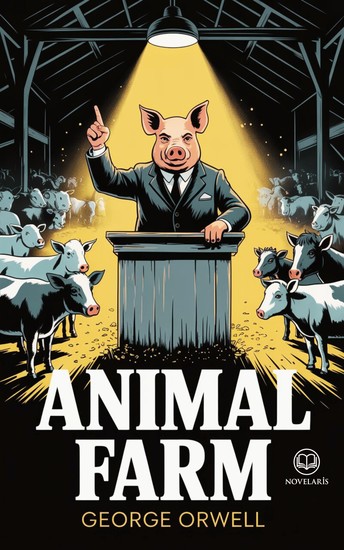 George Orwell – Animal Farm - Nieuwe Nederlandse Vertaling Integrale Editie van het klassieke boek over macht en corruptie (Novelaris) - cover