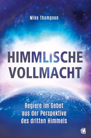 Himmlische Vollmacht - Regiere im Gebet aus der Perspektive des dritten Himmels - cover