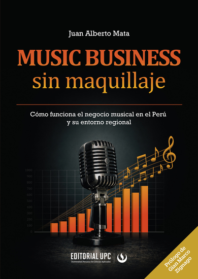 Music business sin maquillaje - Cómo funciona el negocio musical en el Perú y su entorno regional - cover