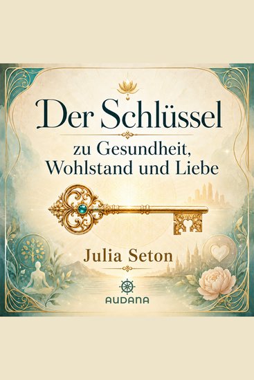 Dr Julia Seton - Der Schlüssel zu Gesundheit Wohlatsnad und Liebe - cover