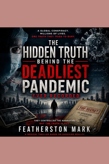 The Hidden Truth Behind the Deadliest Pandemic Ever Recorded - A Gripping International Conspiracy Thriller of Espionage Bioengineering Global Secrets and the Race to Expose the Truth - cover