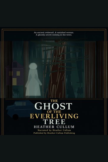 The Ghost of the Everliving Tree - A Gothic Redwood Ghost Story of Lost Love Buried History and the Forest That Remembers - cover