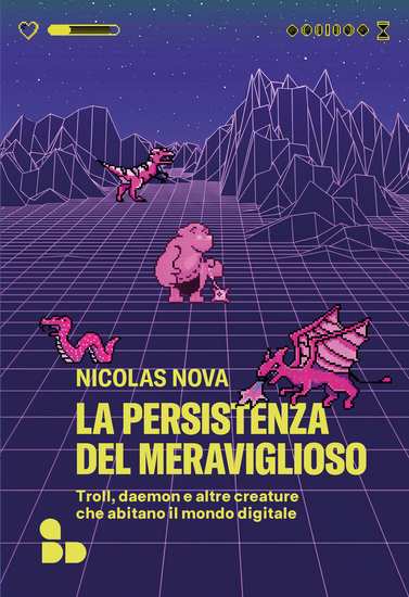 La persistenza del meraviglioso - Troll daemon e altre creature che abitano il mondo digitale - cover