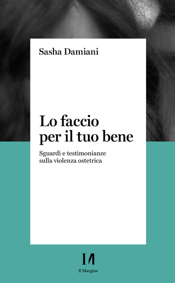 Lo faccio per il tuo bene - Sguardi e testimonianze sulla violenza ostetrica - cover