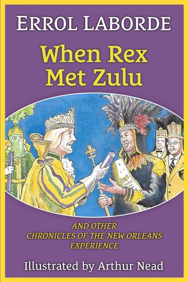When Rex Met Zulu and Other Chronicles of the New Orleans Experience - cover