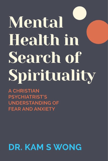 Mental Health in Search of Spirituality - A Christian Psychiatrist's Understanding of Fear and Anxiety - cover