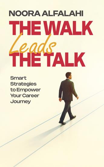 The Walk Leads the Talk - Smart Strategies to Empower Your Career Journey - cover