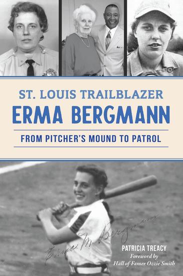 St Louis Trailblazer Erma Bergmann - From Pitcher's Mound to Patrol - cover