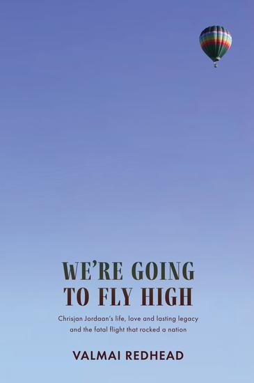 We're Going to Fly High - Chrisjan Jordaan's life love and lasting legacy and the fatal flight that rocked a nation - cover