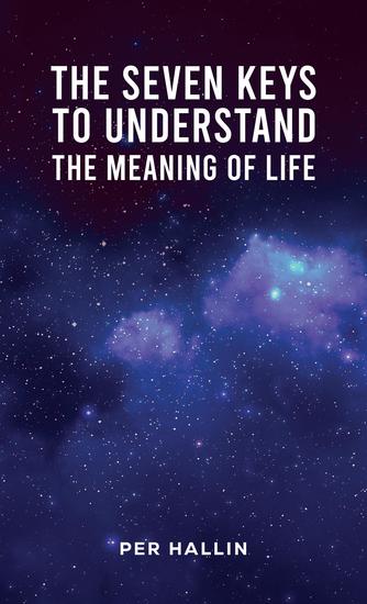 The Seven Keys to Understand the Meaning of Life - cover