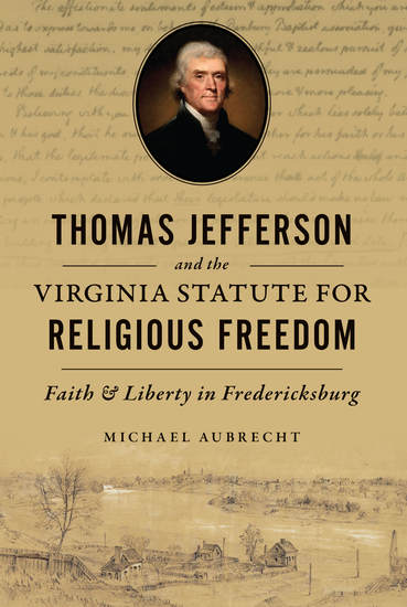 Thomas Jefferson and the Virginia Statute for Religious Freedom - Faith & Liberty in Fredericksburg - cover