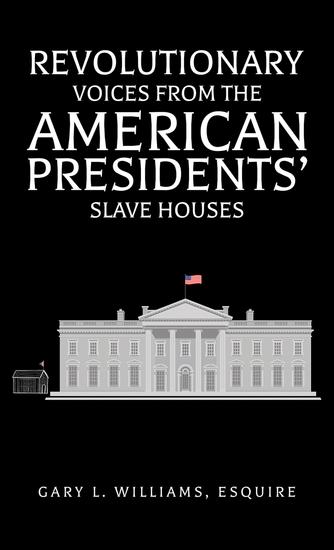 Revolutionary Voices from the American Presidents' Slave Houses - cover