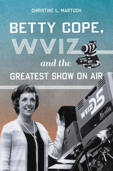 Betty Cope WVIZ and the Greatest Show on Air - cover