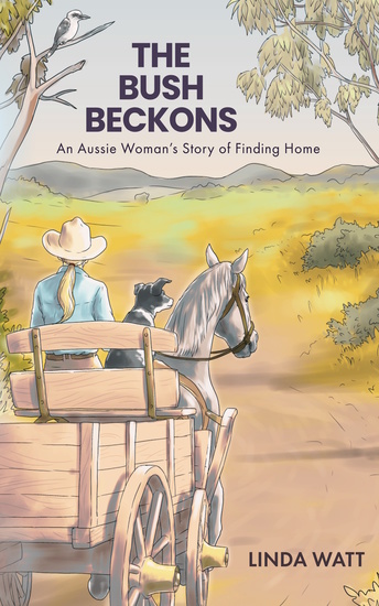The Bush Beckons - An Aussie Woman's Story of Finding Home - cover