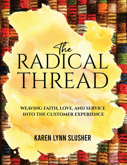 The Radical Thread - Weaving Faith Love and Service into the Customer Experience - cover