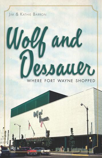 Wolf and Dessauer - Where Fort Wayne Shopped - cover
