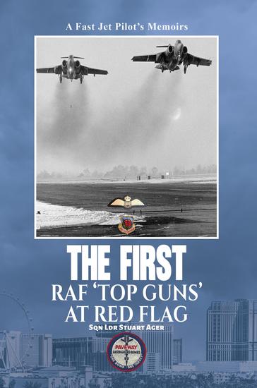 The First RAF 'Top Guns' at Red Flag - A Fast Jet Pilot's Memoirs - cover