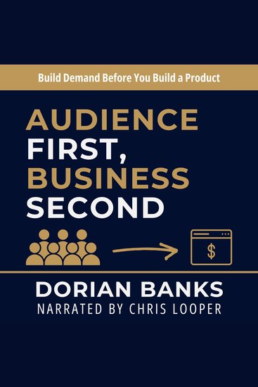 Audience First Business Second - Build Demand Before You Build a Product - cover