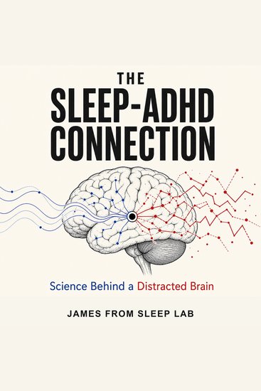 The Sleep-ADHD Connection - Science Behind a Distracted Brain - cover
