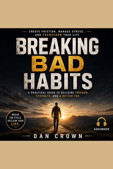Breaking Bad Habits - Create Friction Manage Stress and Transform Your Life - cover