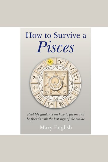How to Survive a Pisces - Real life guidance on how to get on and be friends with the last sign of the Zodiac - cover