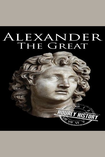 Alexander the Great - A Life from Beginning to End - cover