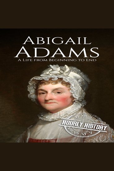 Abigail Adams - A Life from Beginning to End - cover