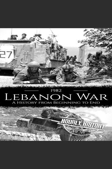 1982 Lebanon War - A History from Beginning to End - cover