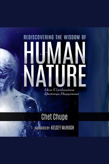 Rediscovering the Wisdom of Human Nature - How Civilization Destroys Happiness - cover