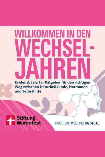 Willkommen in den Wechseljahren - Evidenzbasierter Ratgeber für den richtigen Weg zwischen Naturheilkunde Hormonen und Selbsthilfe - cover