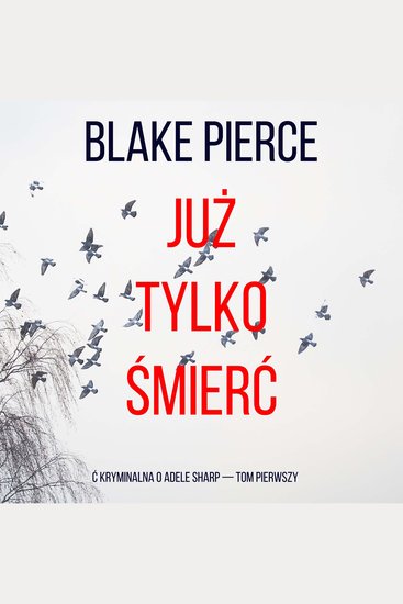 Już tylko śmierć (ć kryminalna o Adele Sharp — Tom pierwszy) - Cyfrowa narracja przy użyciu syntezowanego głosu - cover