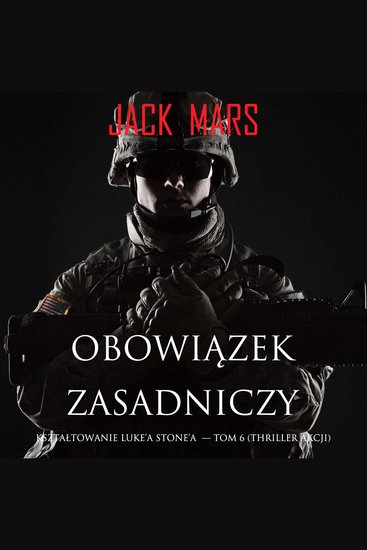 Obowiązek zasadniczy: Kształtowanie Luke’a Stone’a — Tom 6 (Thriller akcji) - Cyfrowa narracja przy użyciu syntezowanego głosu - cover