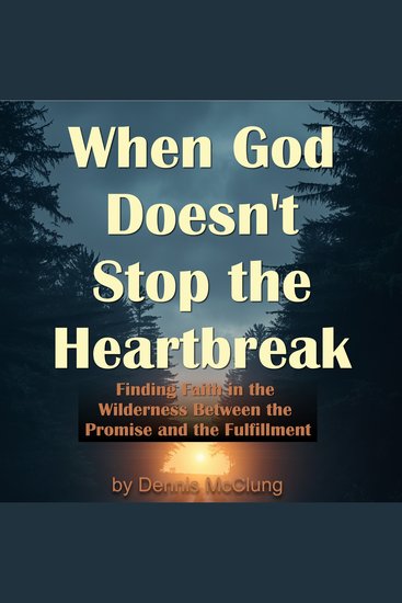 When God Doesn't Stop the Heartbreak - Finding Faith in the Wilderness Between the Promise and the Fulfillment - cover