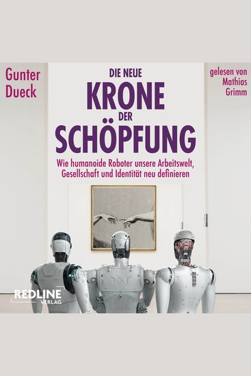Die neue Krone der Schöpfung - Wie humanoide Roboter unsere Arbeitswelt Gesellschaft und Identität neu definieren | Der Bestsellerautor beleuchtet die neue Ära digitaler Intelligenz - cover