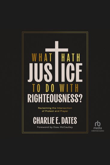 What Hath Justice to Do with Righteousness - Reclaiming the Intersection of Protest and Prayer - cover