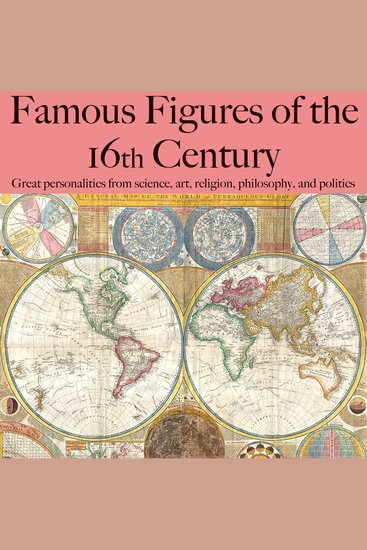 Famous Figures of the 16th Century - Great personalities from science art religion philosophy and politics - cover