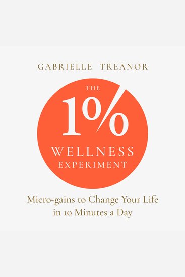 The 1% Wellness Experiment - Micro-gains to change your life in 10 minutes a day - cover