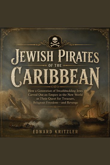 Jewish Pirates of the Caribbean - How a Generation of Swashbuckling Jews Carved Out an Empire in the New World in Their Quest for Treasure Religious Freedom--and Revenge - cover