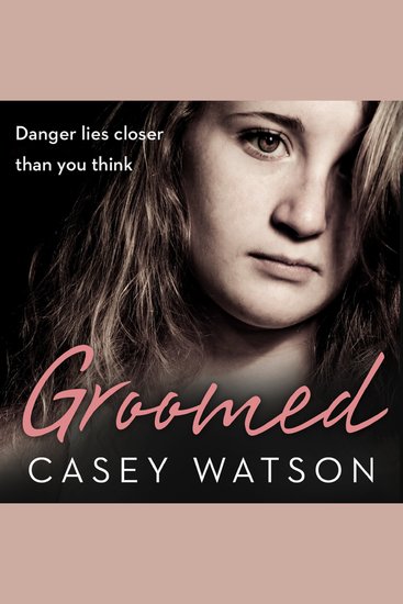 Groomed: Danger lies closer than you think - cover
