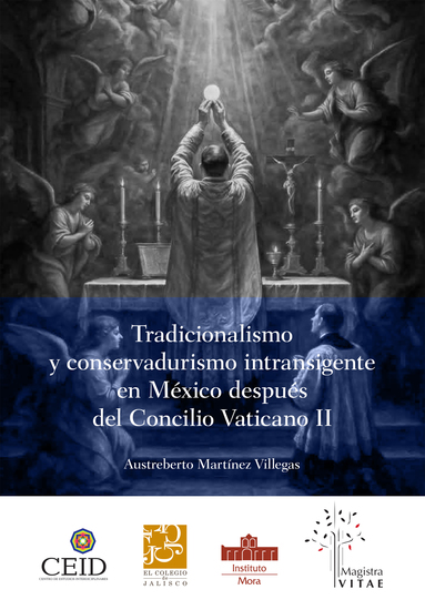 Tradicionalismo y conservadurismo intransigente en México después del Concilio Vaticano II - Aspectos generales y caso particular de Guadalajara Jalisco (1965-2012) Subtítulo Obra - cover