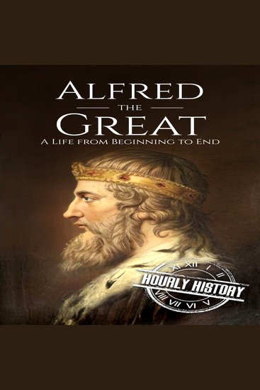 Alfred the Great - A Life from Beginning to End - cover