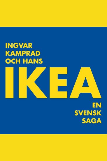 Ingvar Kamprad och hans IKEA : En svensk saga - cover