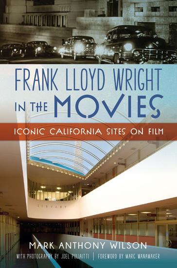 Frank Lloyd Wright in the Movies - Iconic California Sites on Film - cover