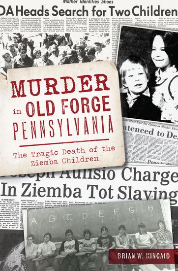 Murder in Old Forge Pennsylvania - The Tragic Death of the Ziemba Children - cover