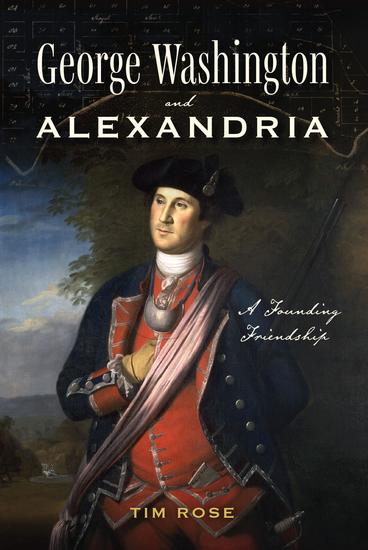 George Washington and Alexandria - A Founding Friendship - cover